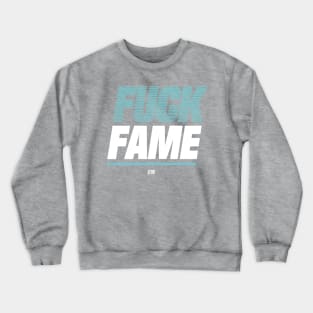 Fuck Fame Crewneck Sweatshirt